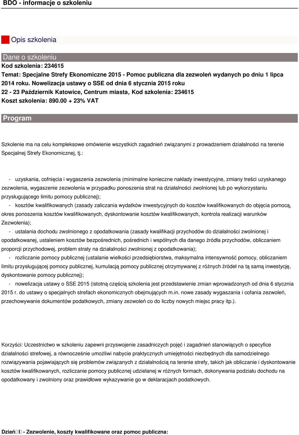 00 + 23% VAT Program Szkolenie ma na celu kompleksowe omówienie wszystkich zagadnień związanymi z prowadzeniem działalności na terenie Specjalnej Strefy Ekonomicznej, tj.