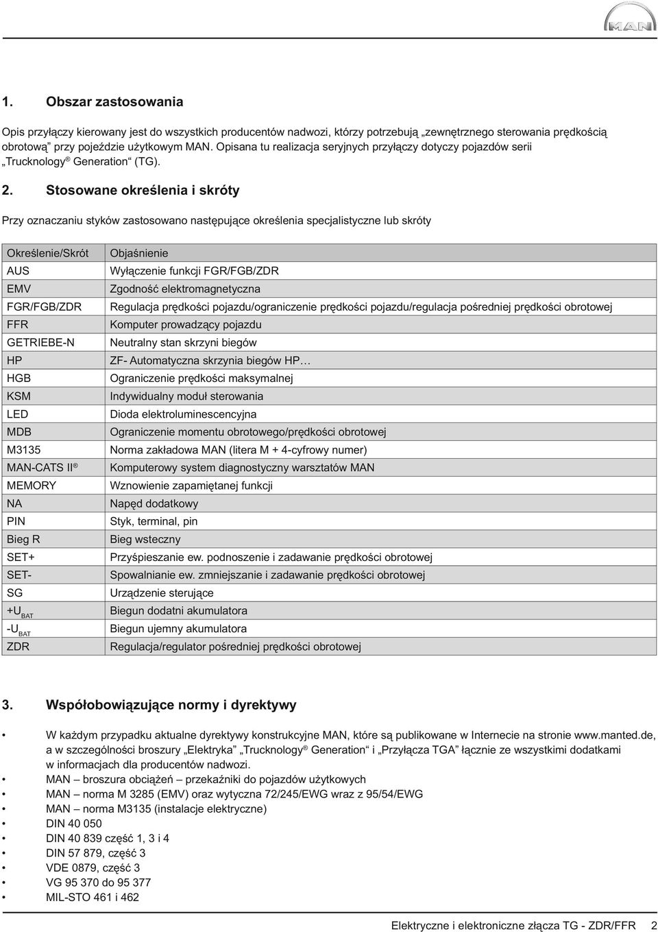 . Stosowane określenia i skróty Przy oznaczaniu styków zastosowano następujące określenia specjalistyczne lub skróty Określenie/Skrót Objaśnienie AUS Wyłączenie funkcji FGR/FGB/ZDR EMV Zgodność