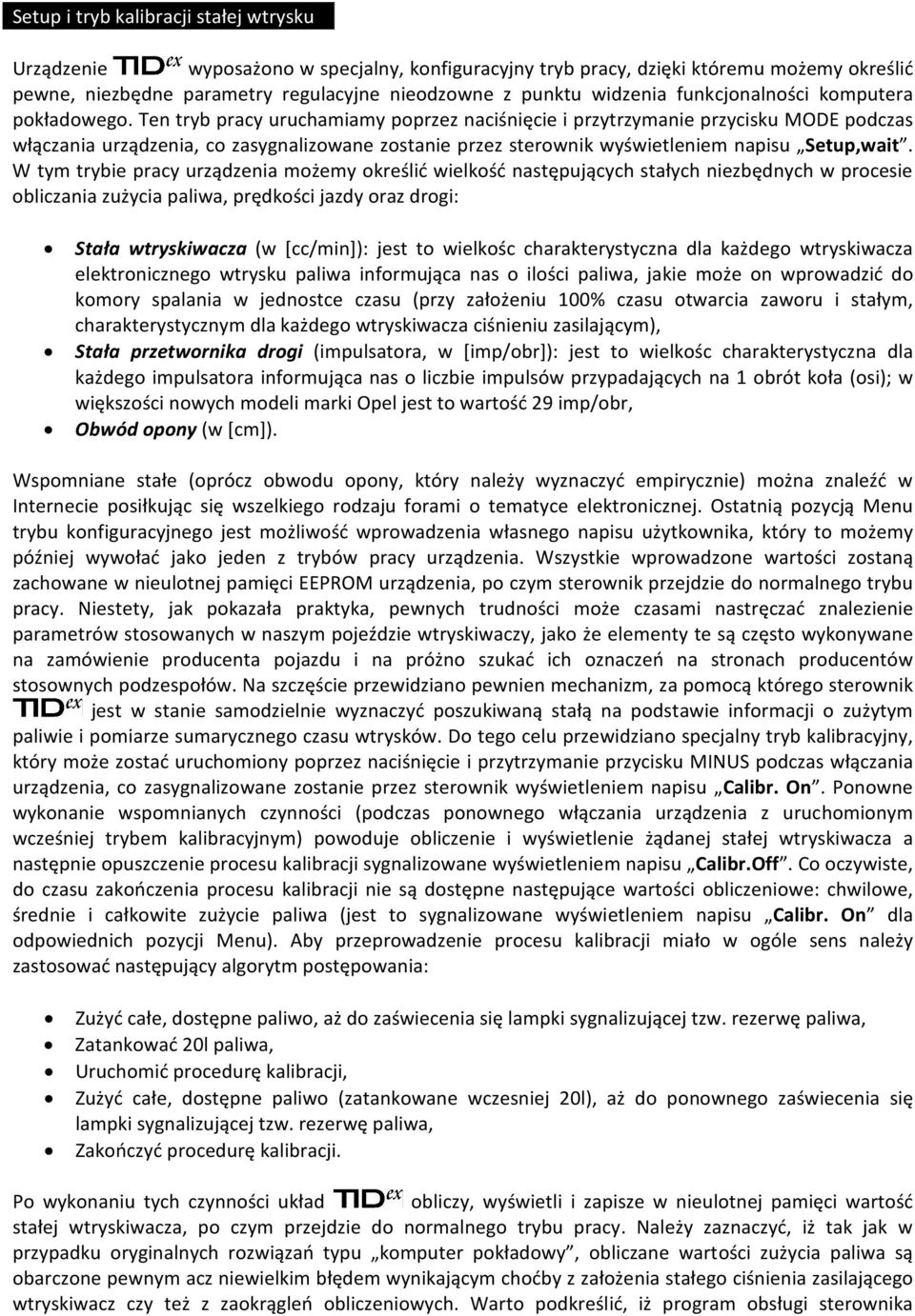 Ten tryb pracy uruchamiamy poprzez naciśnięcie i przytrzymanie przycisku MODE podczas włączania urządzenia, co zasygnalizowane zostanie przez sterownik wyświetleniem napisu Setup,wait.