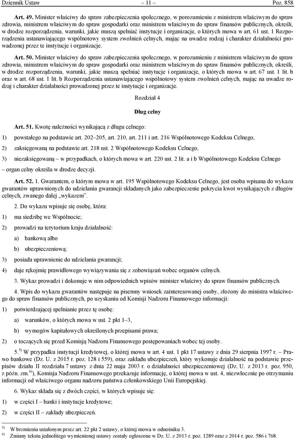 publicznych, określi, w drodze rozporządzenia, warunki, jakie muszą spełniać instytucje i organizacje, o których mowa w art. 61 ust.