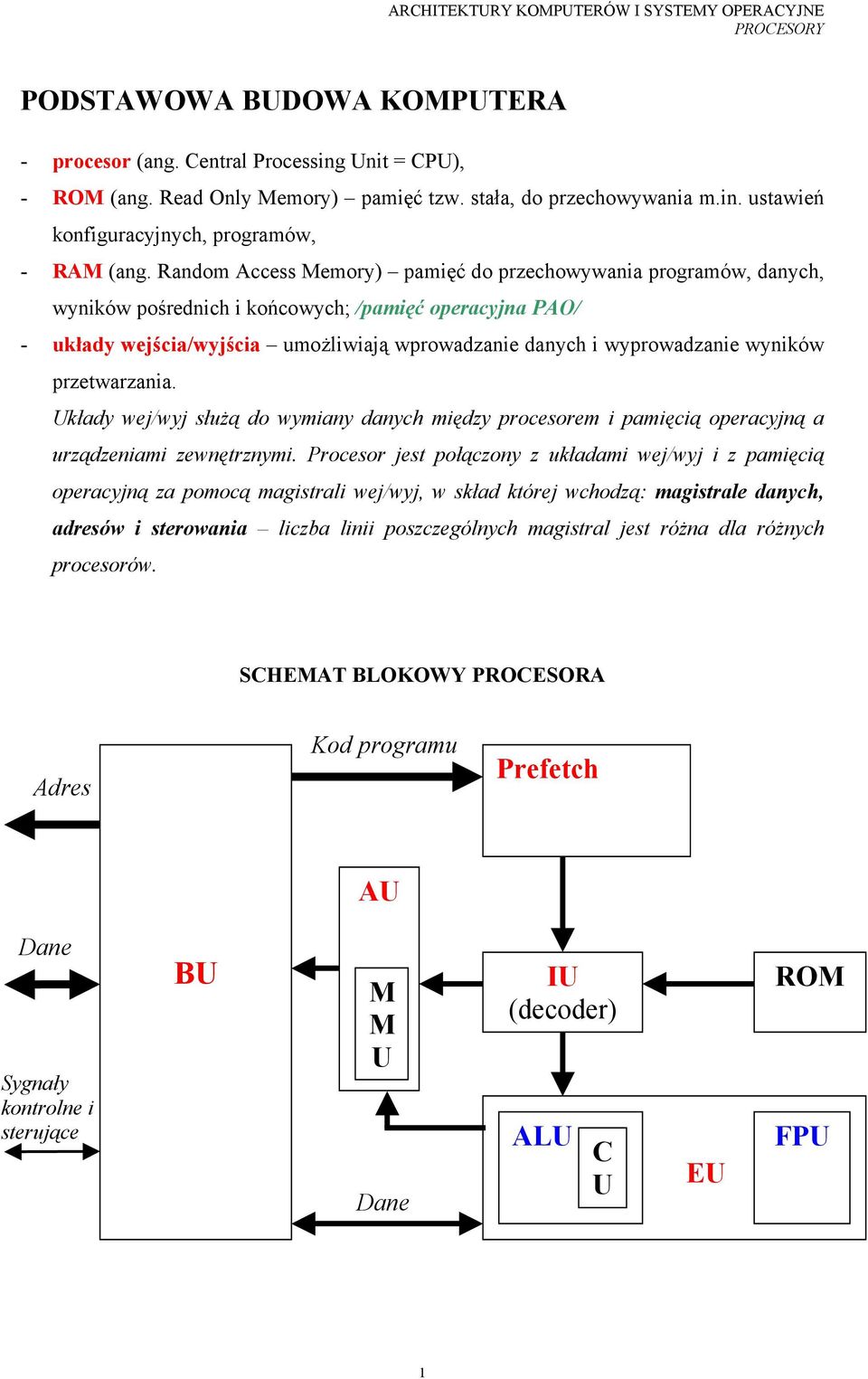 wyników przetwarzania. Układy wej/wyj służą do wymiany danych między procesorem i pamięcią operacyjną a urządzeniami zewnętrznymi.