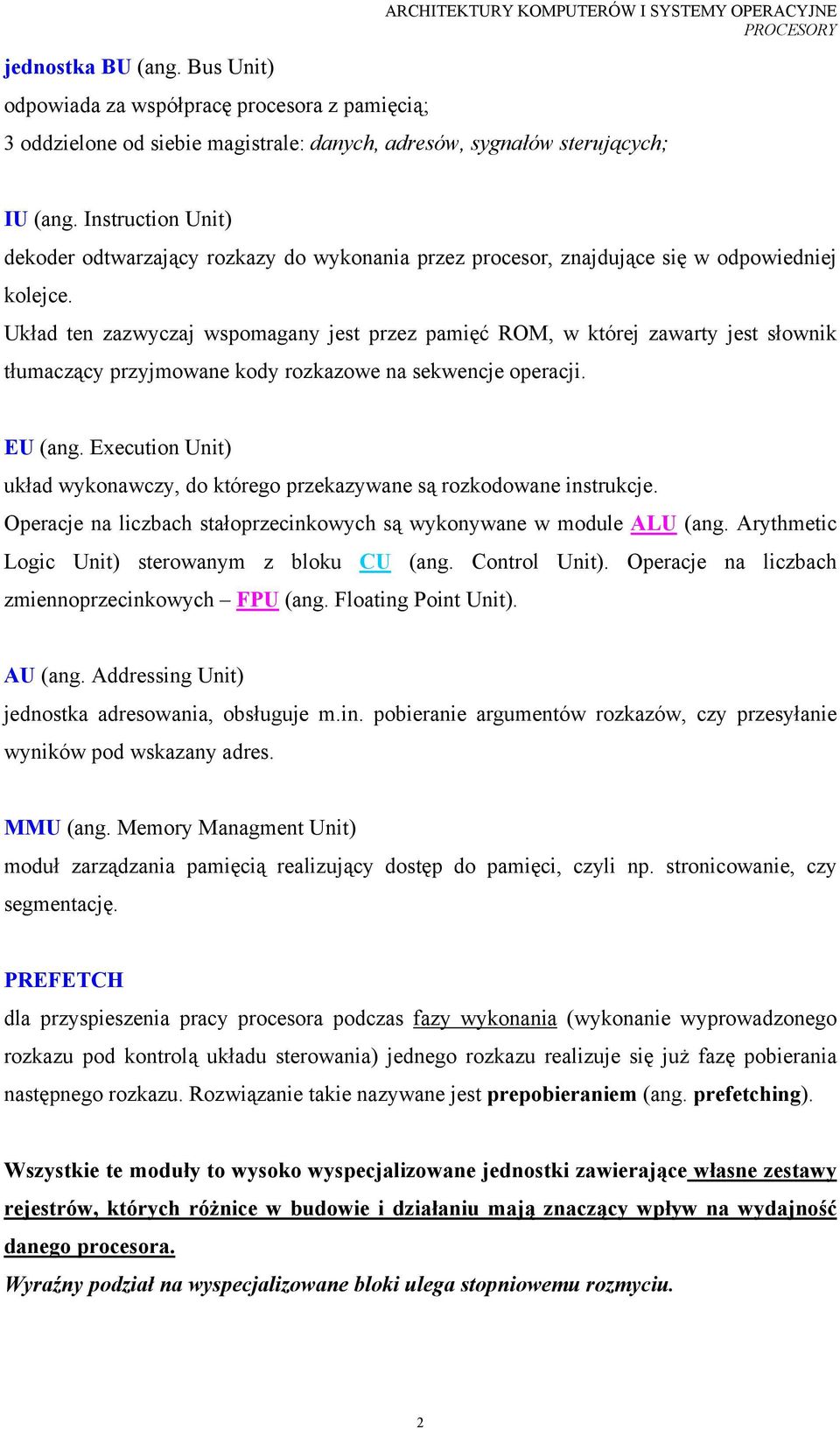 Instruction Unit) dekoder odtwarzający rozkazy do wykonania przez procesor, znajdujące się w odpowiedniej kolejce.