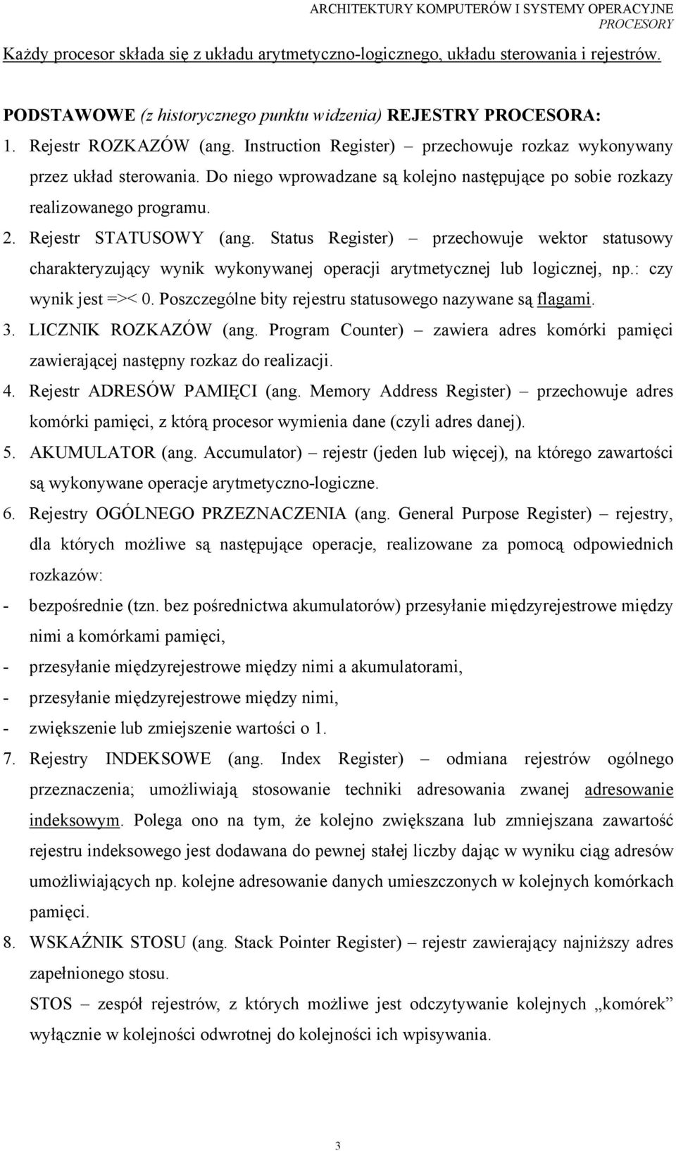 Status Register) przechowuje wektor statusowy charakteryzujący wynik wykonywanej operacji arytmetycznej lub logicznej, np.: czy wynik jest =>< 0.