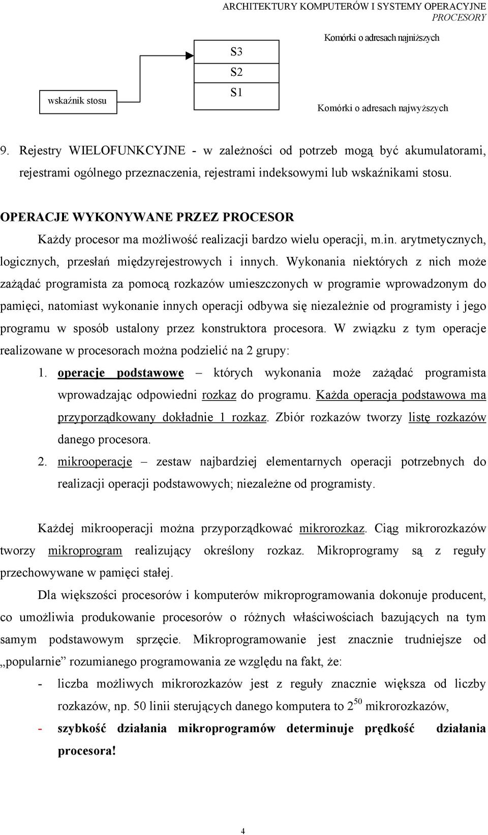 OPERACJE WYKONYWANE PRZEZ PROCESOR Każdy procesor ma możliwość realizacji bardzo wielu operacji, m.in. arytmetycznych, logicznych, przesłań międzyrejestrowych i innych.