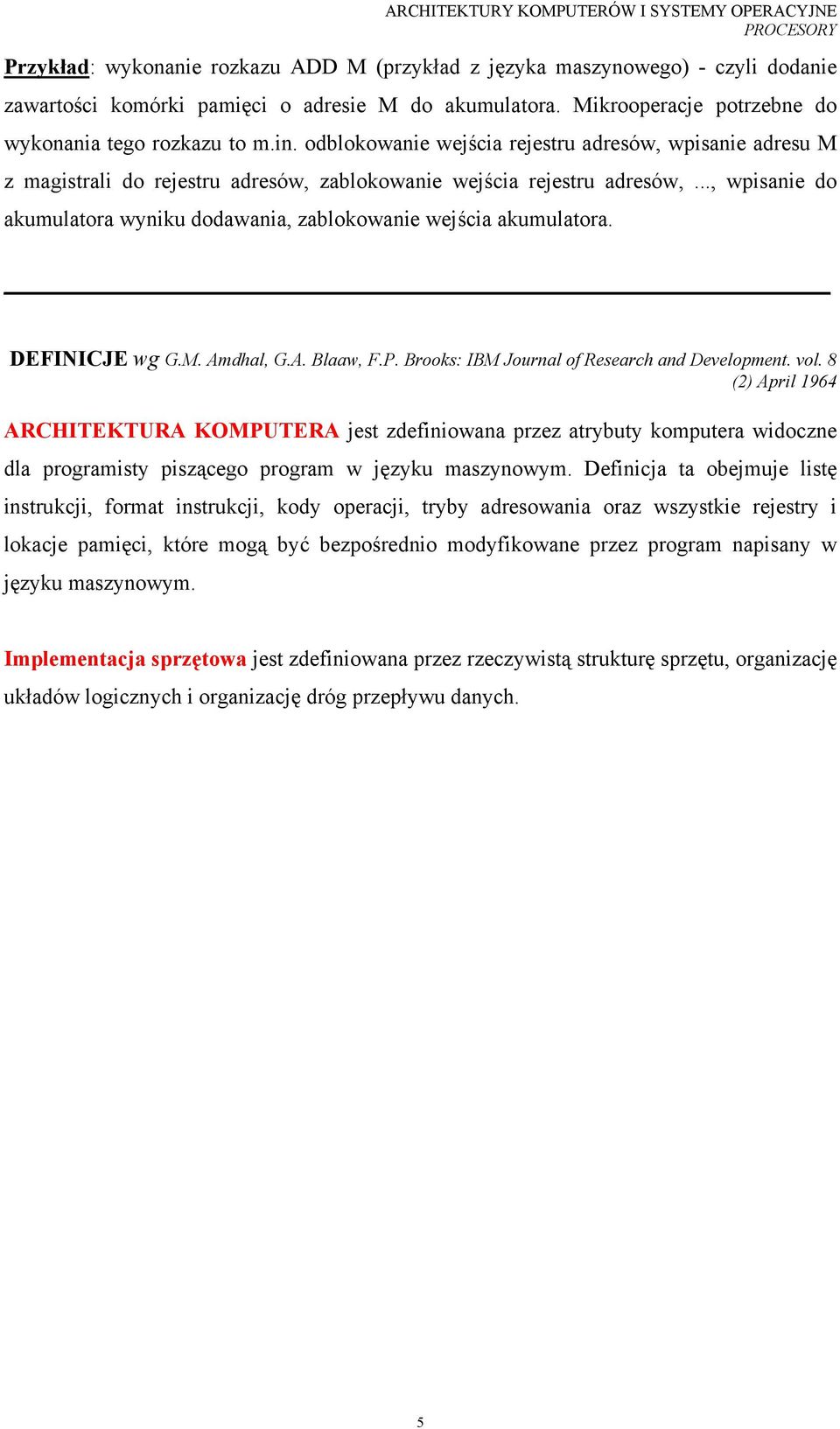 .., wpisanie do akumulatora wyniku dodawania, zablokowanie wejścia akumulatora. DEFINICJE wg G.M. Amdhal, G.A. Blaaw, F.P. Brooks: IBM Journal of Research and Development. vol.