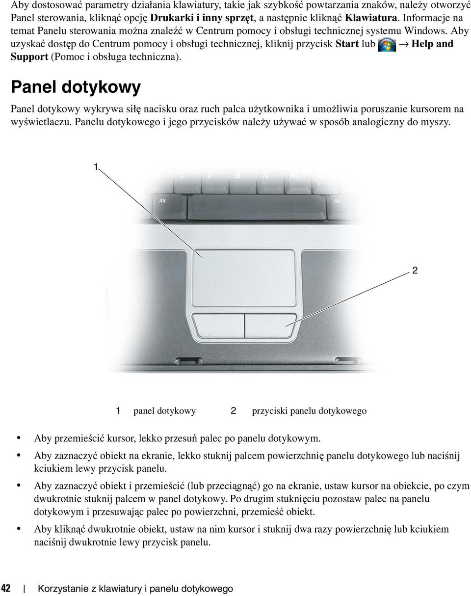 Aby uzyskać dostęp do Centrum pomocy i obsługi technicznej, kliknij przycisk Start lub Help and Support (Pomoc i obsługa techniczna).