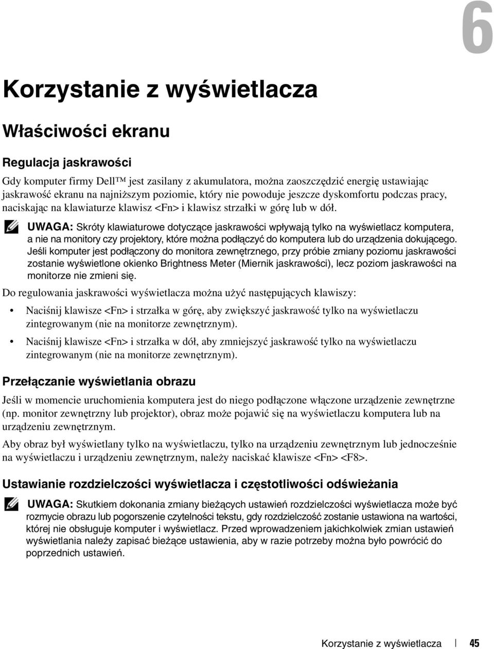 UWAGA: Skróty klawiaturowe dotyczące jaskrawości wpływają tylko na wyświetlacz komputera, a nie na monitory czy projektory, które można podłączyć do komputera lub do urządzenia dokującego.