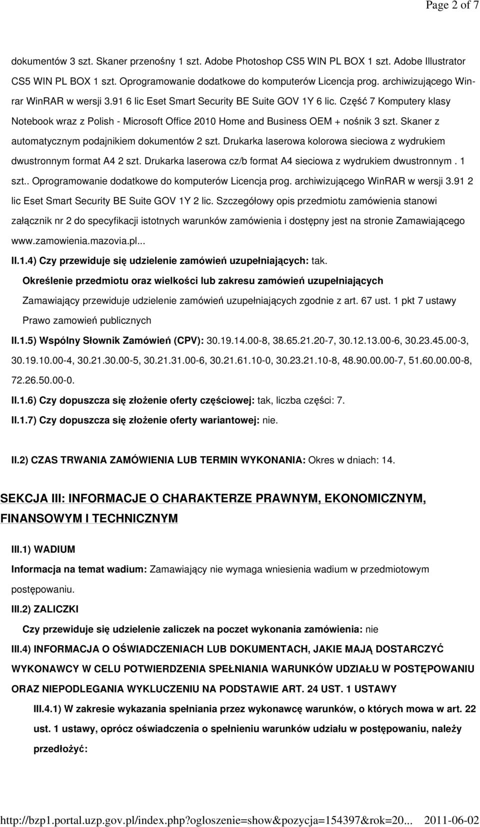 Skaner z automatycznym podajnikiem dokumentów 2 szt. Drukarka laserowa kolorowa sieciowa z wydrukiem dwustronnym format A4 2 szt. Drukarka laserowa cz/b format A4 sieciowa z wydrukiem dwustronnym.