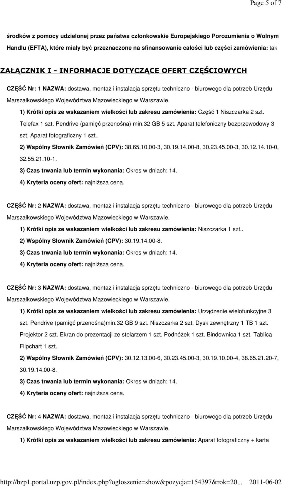 Pendrive (pami przenona) min.32 GB 5 szt. Aparat telefoniczny bezprzewodowy 3 szt. Aparat fotograficzny 1 szt.. 2) Wspólny Słownik Zamówie (CPV): 38.65.10.00-3, 30.19.14.00-8, 30.23.45.00-3, 30.12.14.10-0, 32.