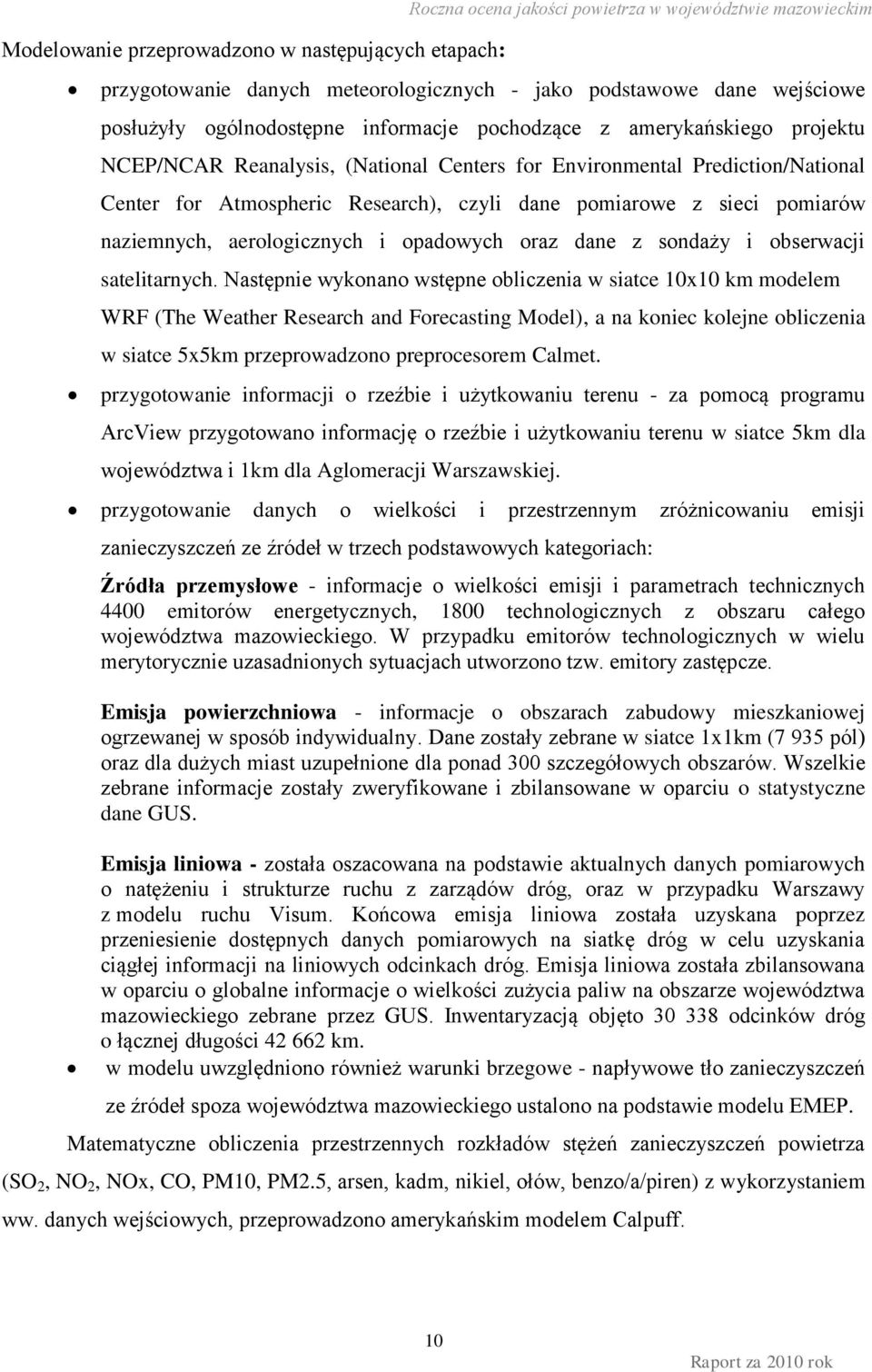 sieci pomiarów naziemnych, aerologicznych i opadowych oraz dane z sondaży i obserwacji satelitarnych.