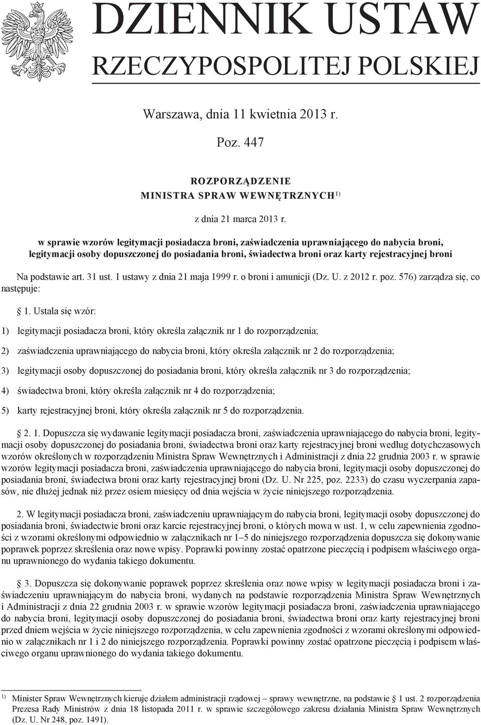 podstawie art. 31 ust. 1 ustawy z dnia 21 maja 1999 r. o broni i amunicji (Dz. U. z 2012 r. poz. 576) zarządza się, co następuje: 1.