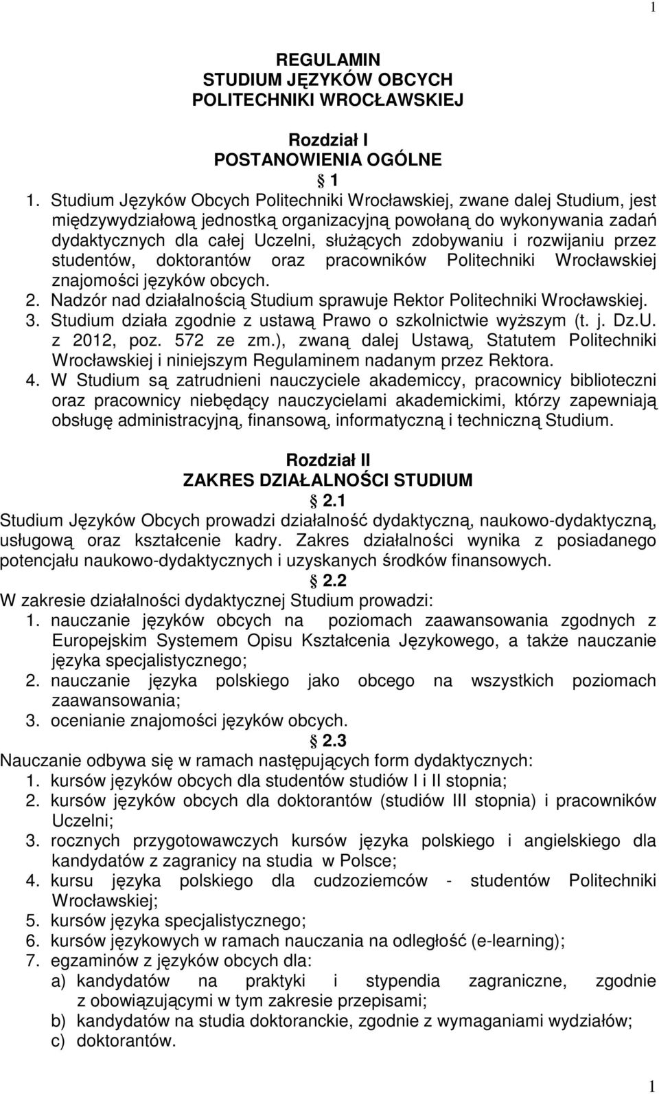 zdobywaniu i rozwijaniu przez studentów, doktorantów oraz pracowników Politechniki Wrocławskiej znajomości języków obcych. 2.