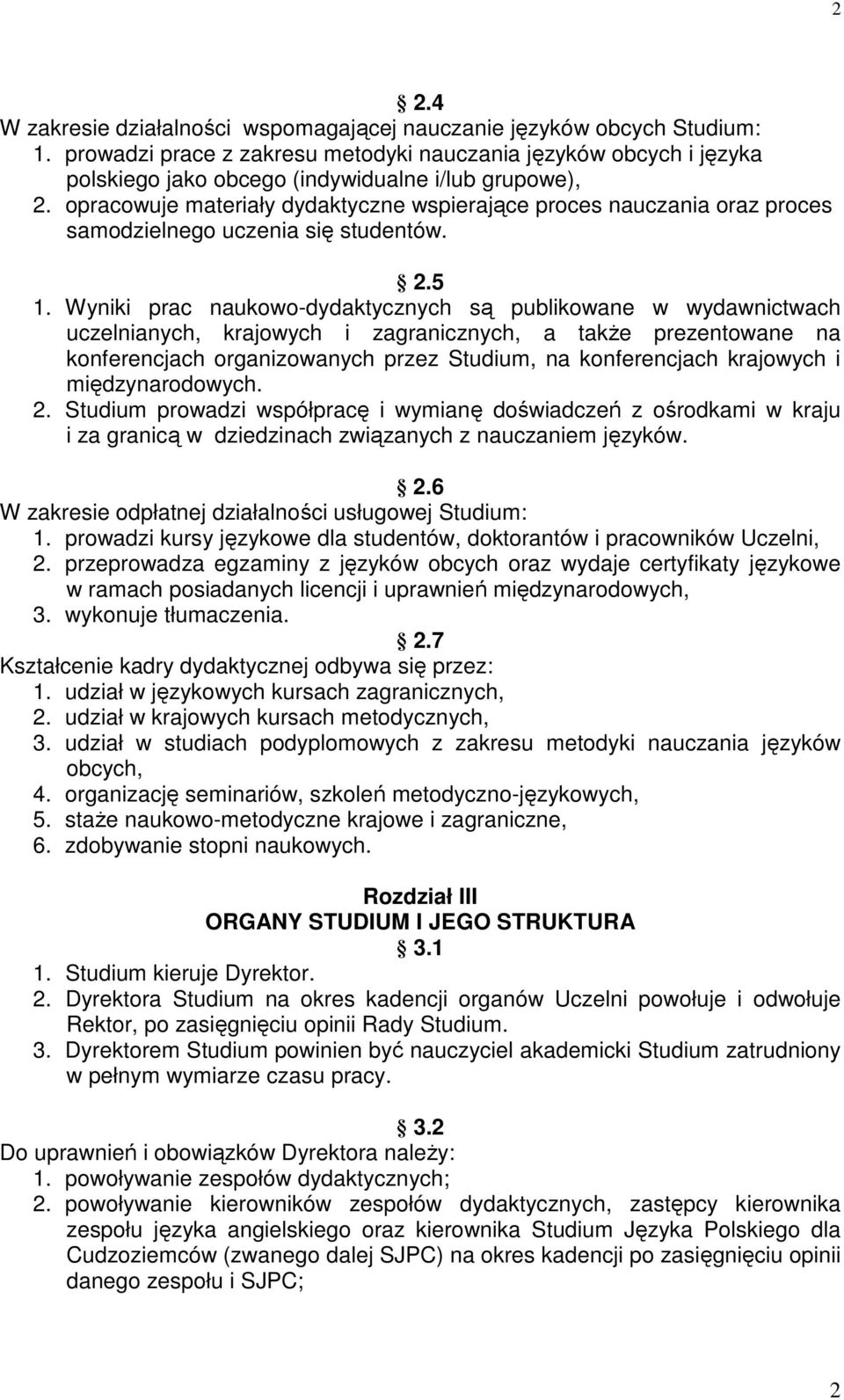 opracowuje materiały dydaktyczne wspierające proces nauczania oraz proces samodzielnego uczenia się studentów. 2.5 1.