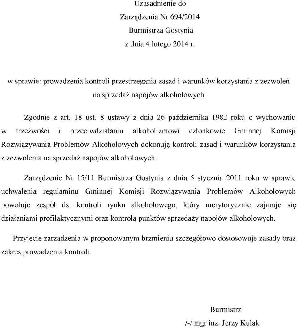 8 ustawy z dnia 26 października 1982 roku o wychowaniu w trzeźwości i przeciwdziałaniu alkoholizmowi członkowie Gminnej Komisji Rozwiązywania Problemów Alkoholowych dokonują kontroli zasad i warunków