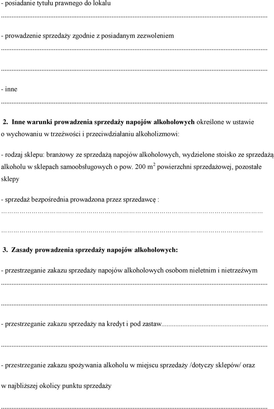 wydzielone stoisko ze sprzedażą alkoholu w sklepach samoobsługowych o pow. 200 m 2 powierzchni sprzedażowej, pozostałe sklepy - sprzedaż bezpośrednia prowadzona przez sprzedawcę : 3.