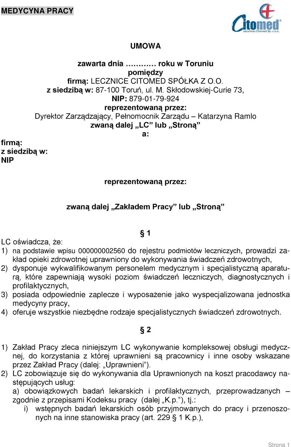 zwaną dalej Zakładem Pracy lub Stroną 1 LC oświadcza, że: 1) na podstawie wpisu 000000002560 do rejestru podmiotów leczniczych, prowadzi zakład opieki zdrowotnej uprawniony do wykonywania świadczeń