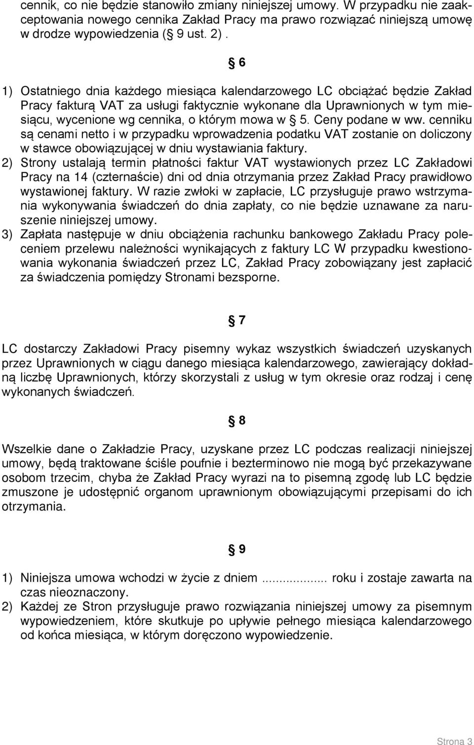 Ceny podane w ww. cenniku są cenami netto i w przypadku wprowadzenia podatku VAT zostanie on doliczony w stawce obowiązującej w dniu wystawiania faktury.