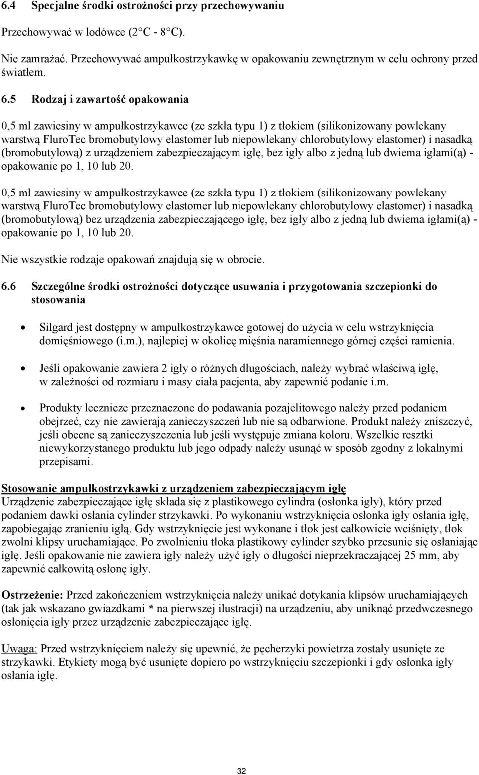 elastomer) i nasadką (bromobutylową) z urządzeniem zabezpieczającym igłę, bez igły albo z jedną lub dwiema igłami(ą) - opakowanie po 1, 10 lub 20.