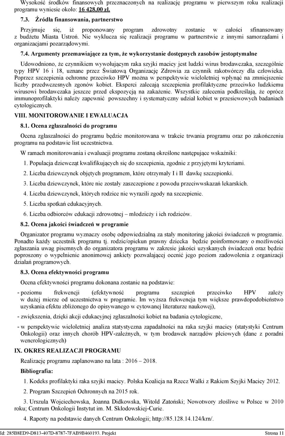 Nie wyklucza się realizacji programu w partnerstwie z innymi samorządami i organizacjami pozarządowymi. 7.4.