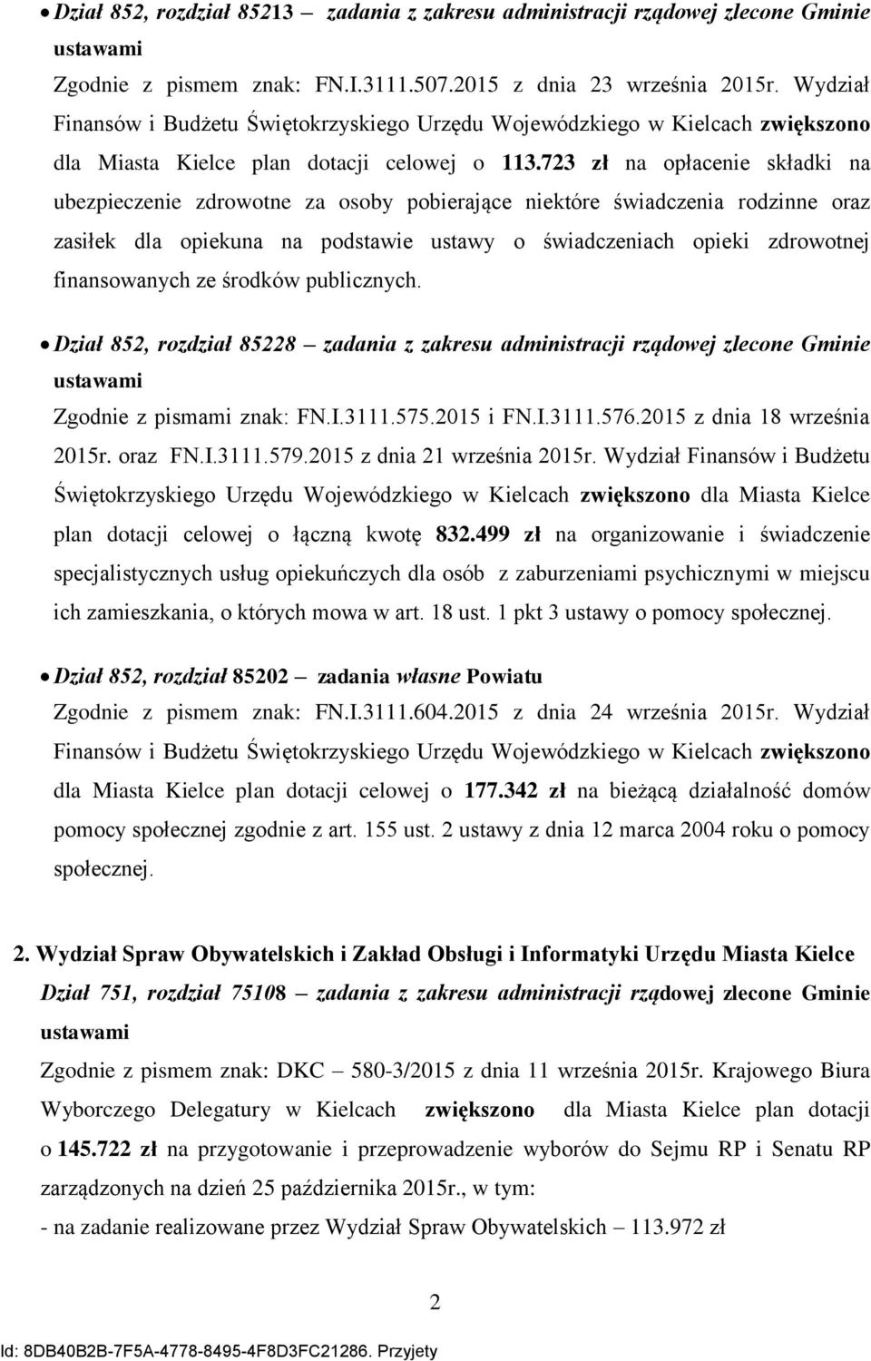 723 zł na opłacenie składki na ubezpieczenie zdrowotne za osoby pobierające niektóre świadczenia rodzinne oraz zasiłek dla opiekuna na podstawie ustawy o świadczeniach opieki zdrowotnej finansowanych