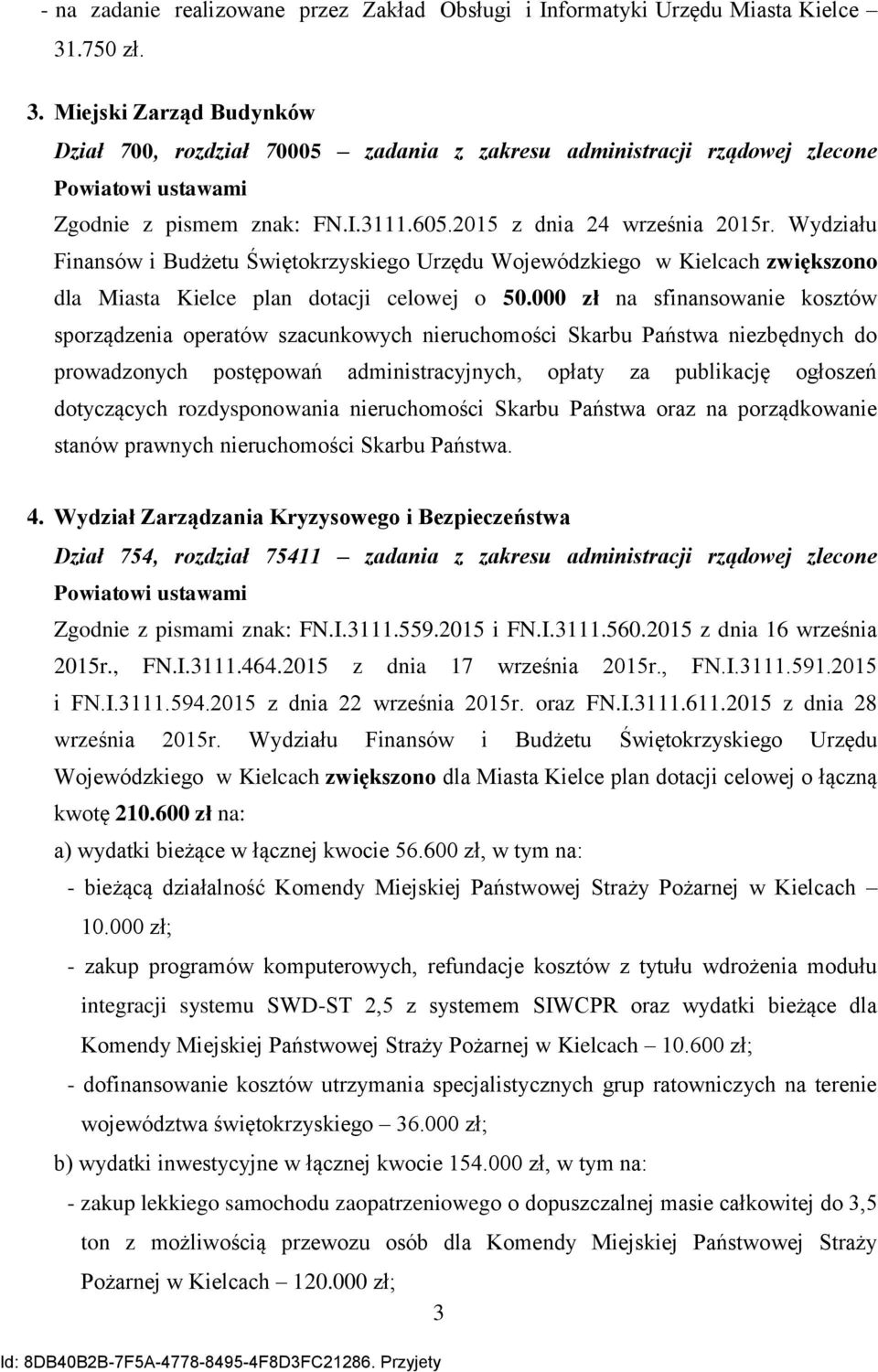 Wydziału Finansów i Budżetu Świętokrzyskiego Urzędu Wojewódzkiego w Kielcach zwiększono dla Miasta Kielce plan dotacji celowej o 5.