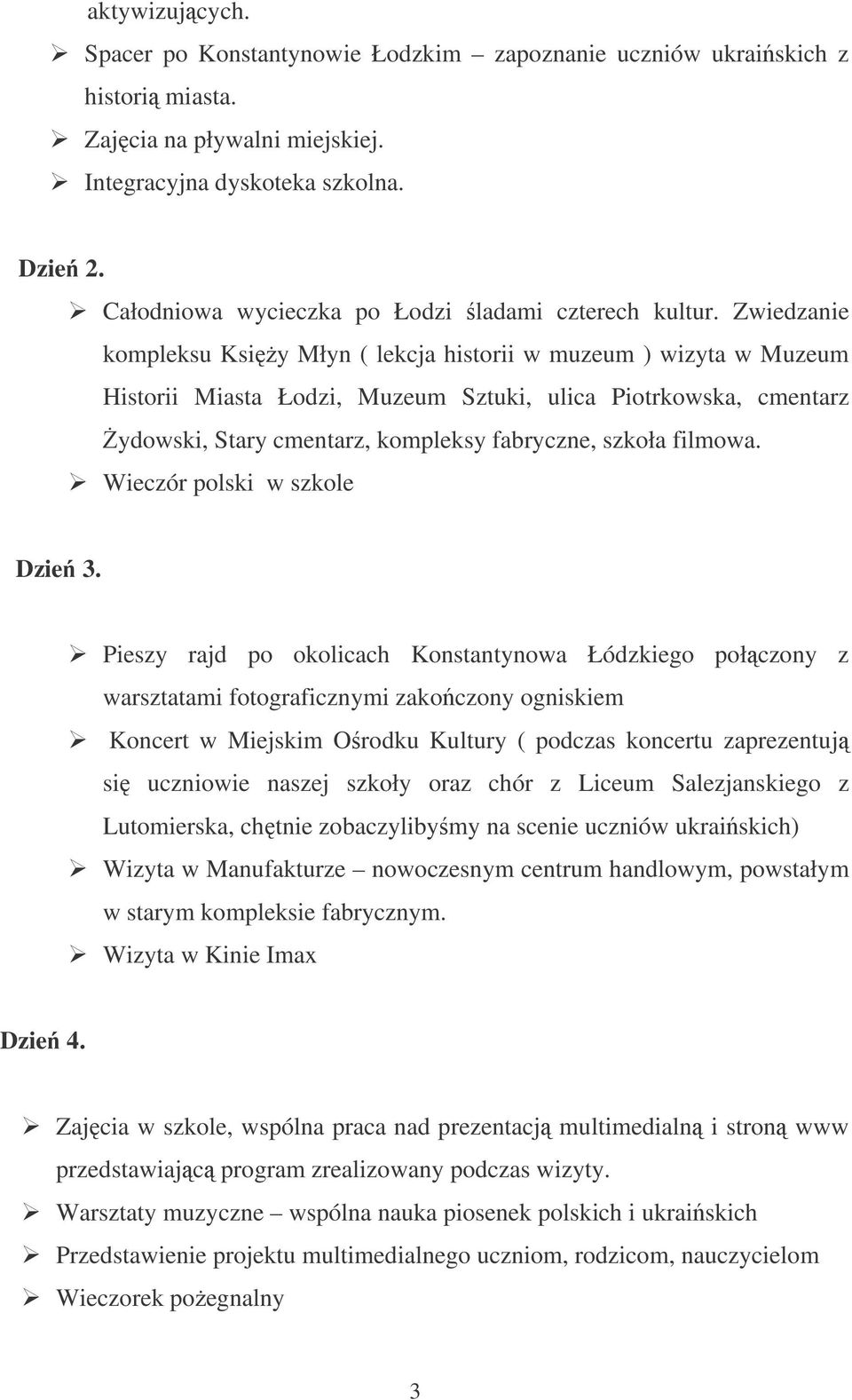 Zwiedzanie kompleksu Ksiy Młyn ( lekcja historii w muzeum ) wizyta w Muzeum Historii Miasta Łodzi, Muzeum Sztuki, ulica Piotrkowska, cmentarz ydowski, Stary cmentarz, kompleksy fabryczne, szkoła