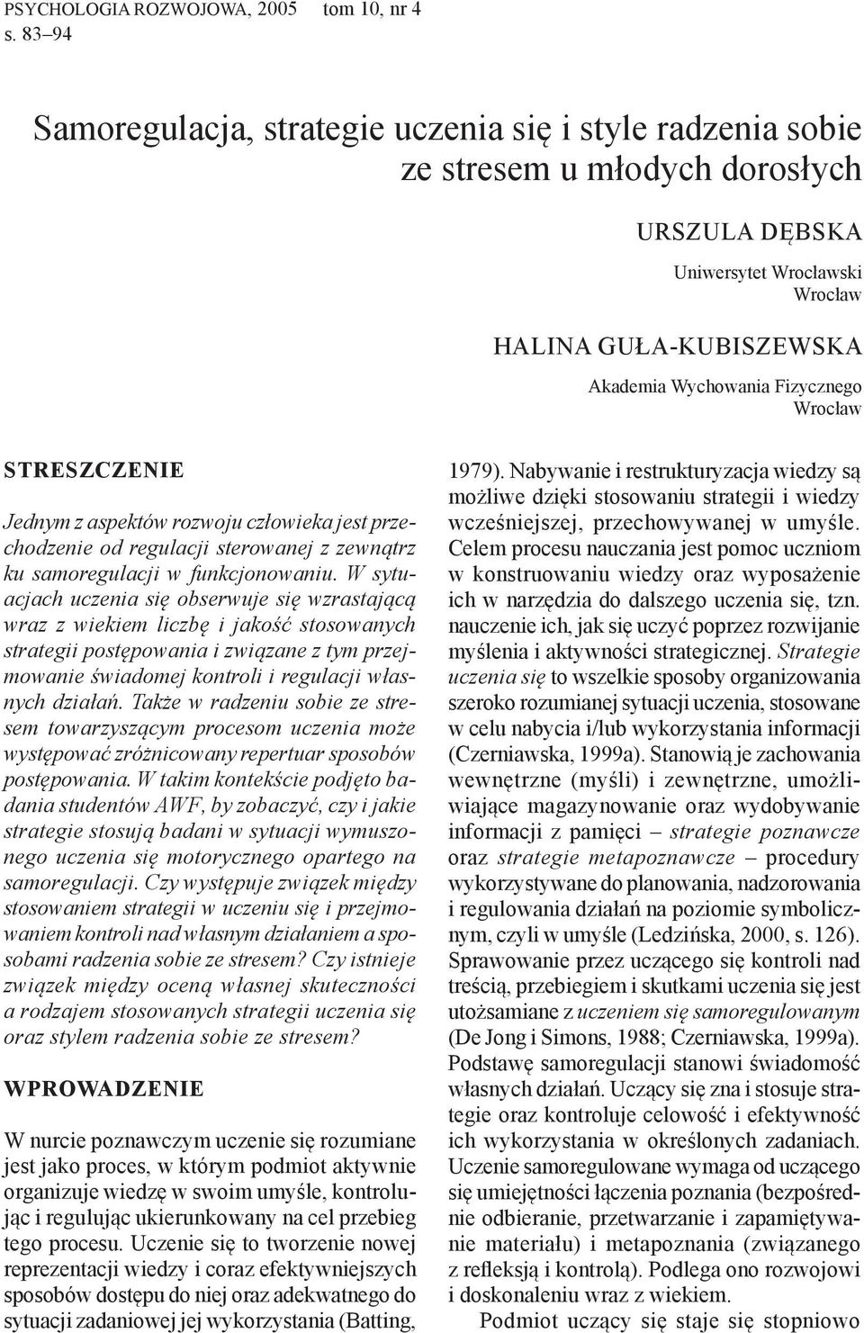 Wrocław STRESZCZENIE Jednym z aspektów rozwoju człowieka jest przechodzenie od regulacji sterowanej z zewnątrz ku samoregulacji w funkcjonowaniu.