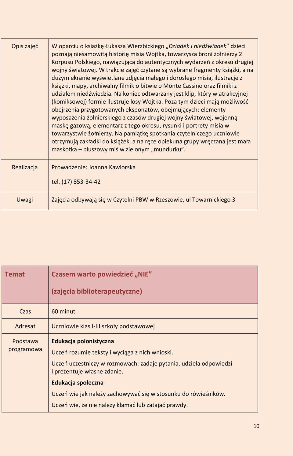 W trakcie zajęć czytane są wybrane fragmenty książki, a na dużym ekranie wyświetlane zdjęcia małego i dorosłego misia, ilustracje z książki, mapy, archiwalny filmik o bitwie o Monte Cassino oraz