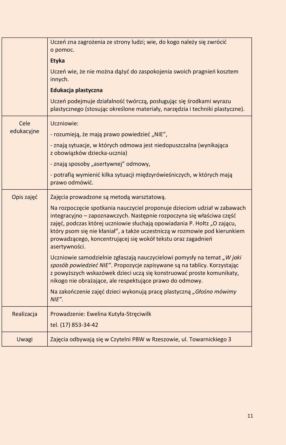 Cele edukacyjne Opis zajęć Realizacja Uczniowie: - rozumieją, że mają prawo powiedzieć NIE, - znają sytuacje, w których odmowa jest niedopuszczalna (wynikająca z obowiązków dziecka-ucznia) - znają