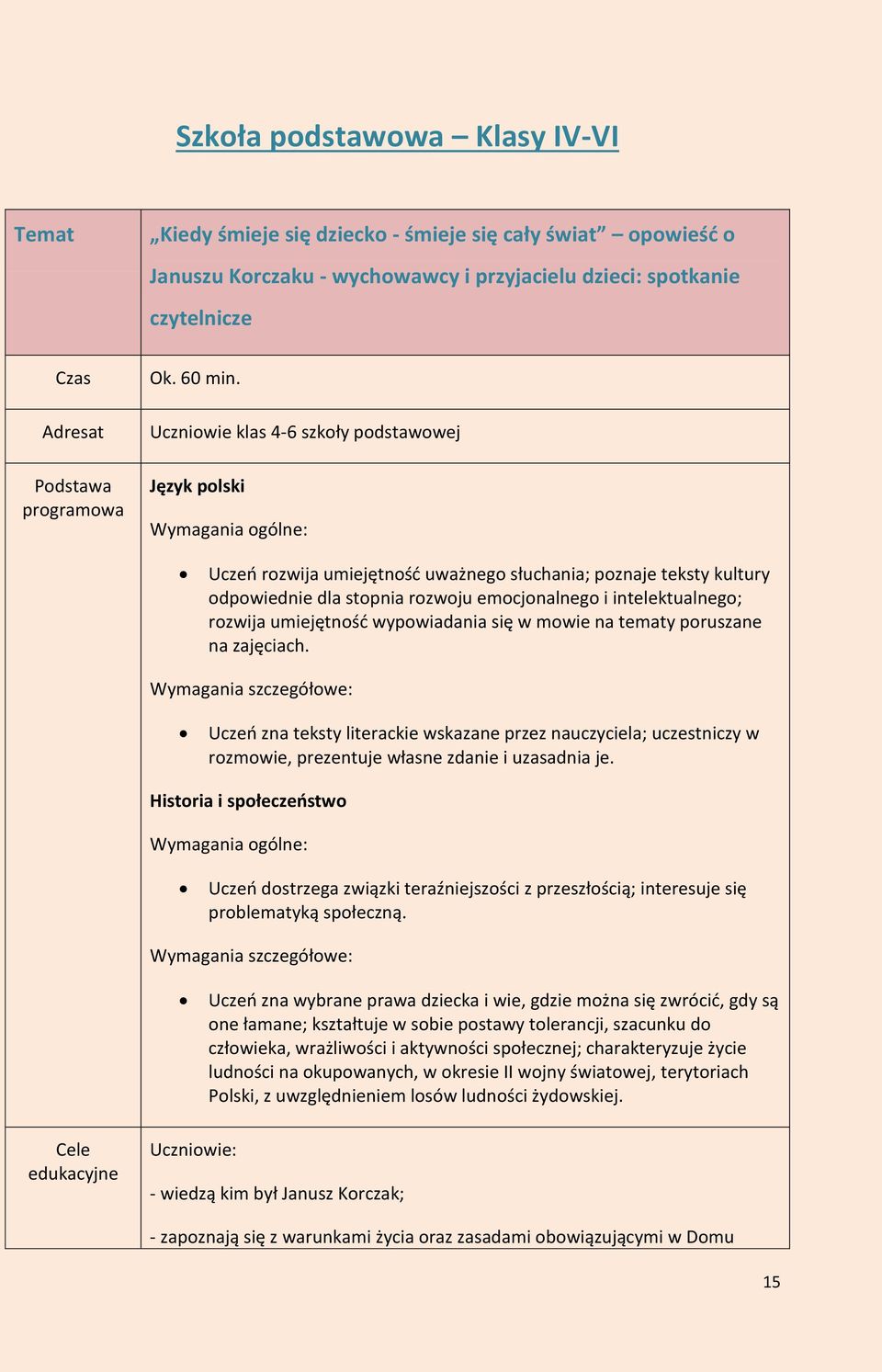 Uczniowie klas 4-6 szkoły podstawowej Język polski Wymagania ogólne: Uczeń rozwija umiejętność uważnego słuchania; poznaje teksty kultury odpowiednie dla stopnia rozwoju emocjonalnego i