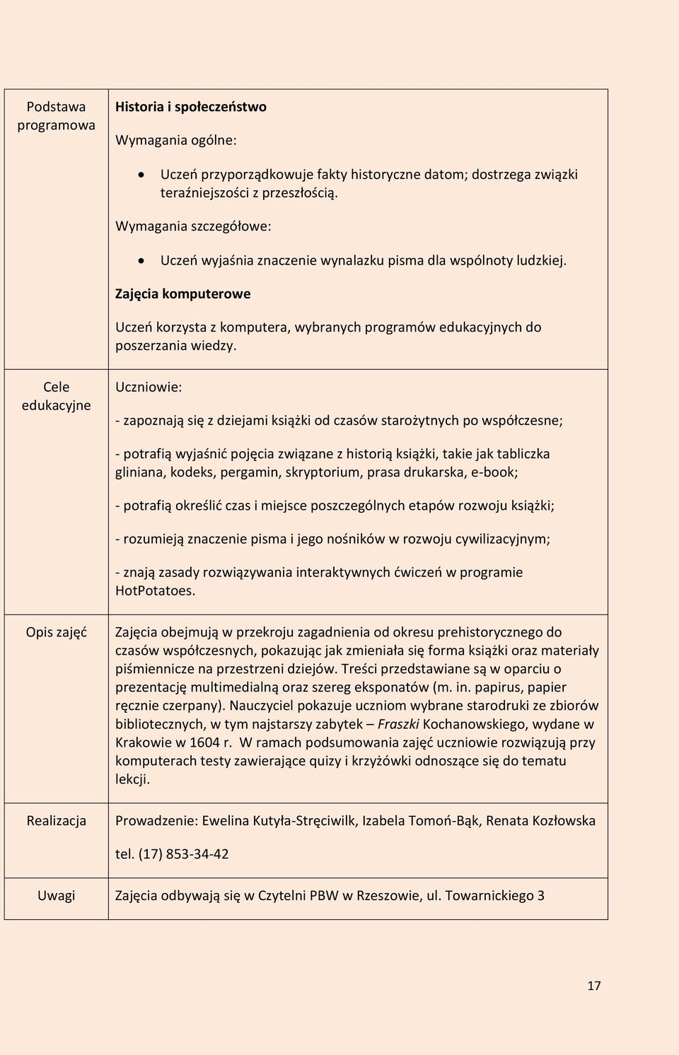 Cele edukacyjne Uczniowie: - zapoznają się z dziejami książki od czasów starożytnych po współczesne; - potrafią wyjaśnić pojęcia związane z historią książki, takie jak tabliczka gliniana, kodeks,