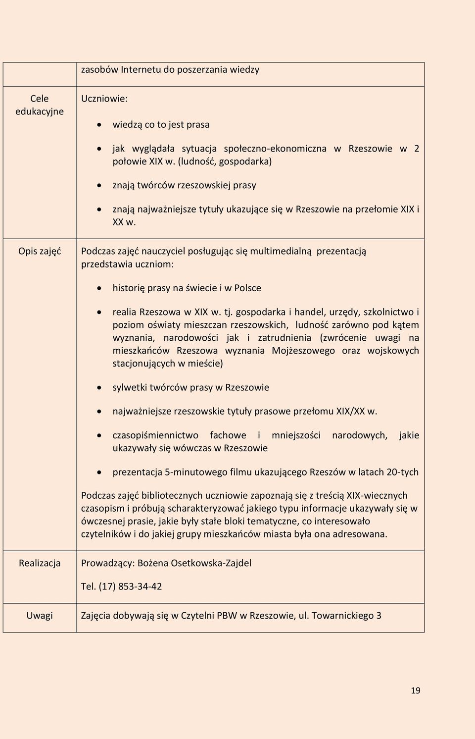 Opis zajęć Podczas zajęć nauczyciel posługując się multimedialną prezentacją przedstawia uczniom: historię prasy na świecie i w Polsce realia Rzeszowa w XIX w. tj.