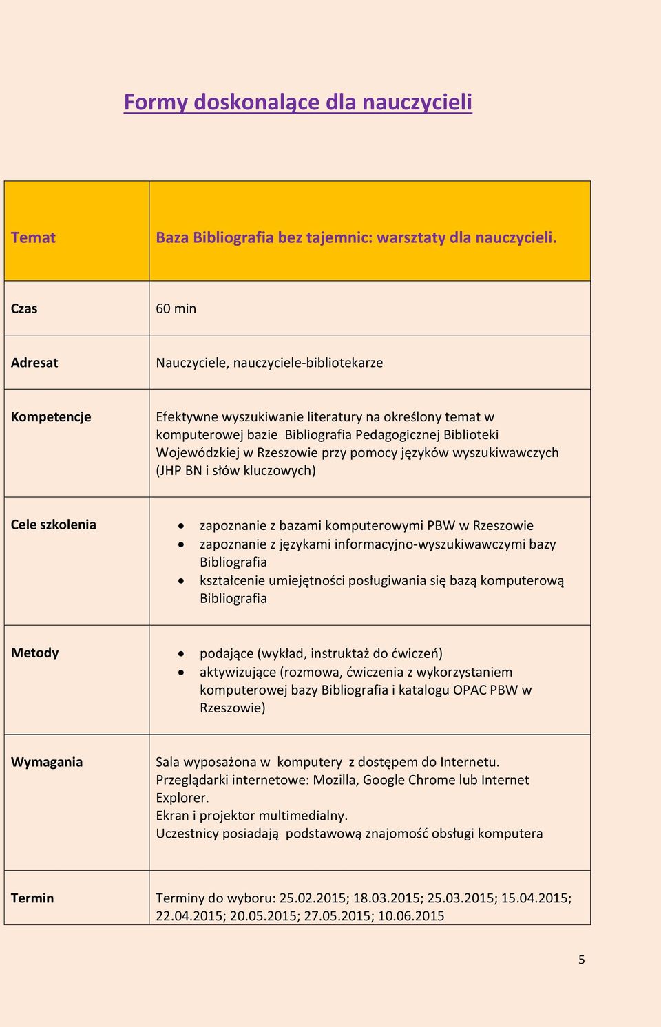 Rzeszowie przy pomocy języków wyszukiwawczych (JHP BN i słów kluczowych) Cele szkolenia zapoznanie z bazami komputerowymi PBW w Rzeszowie zapoznanie z językami informacyjno-wyszukiwawczymi bazy