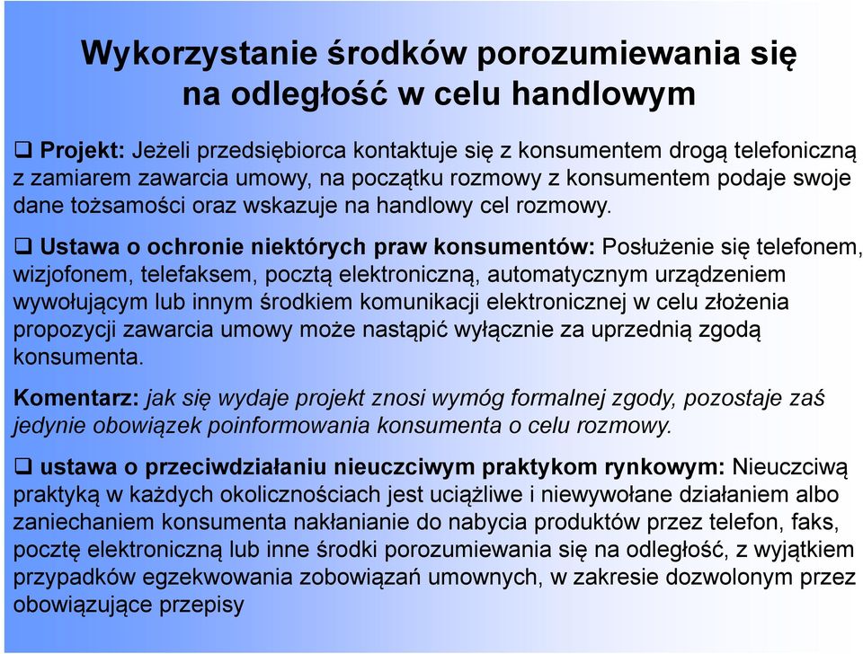 Ustawa o ochronie niektórych praw konsumentów: Posłużenie się telefonem, wizjofonem, telefaksem, pocztą elektroniczną, automatycznym urządzeniem wywołującym lub innym środkiem komunikacji