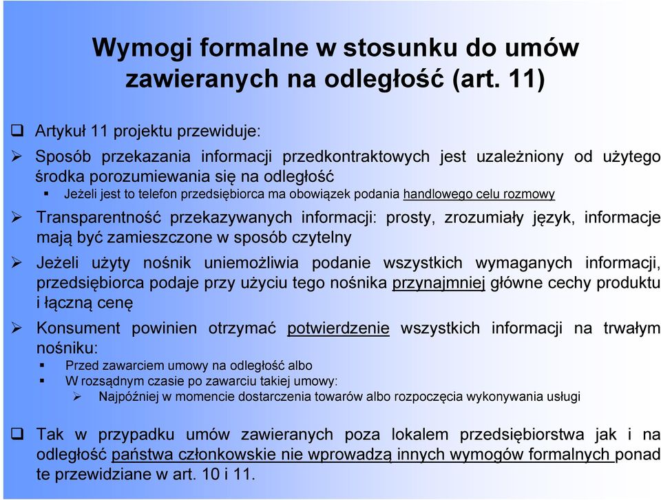 obowiązek podania handlowego celu rozmowy Transparentność przekazywanych informacji: prosty, zrozumiały język, informacje mają być zamieszczone w sposób czytelny Jeżeli użyty nośnik uniemożliwia