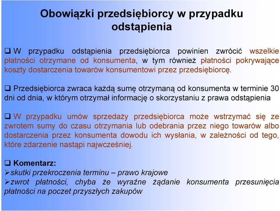 Przedsiębiorca zwraca każdą sumę otrzymaną od konsumenta w terminie 30 dni od dnia, w którym otrzymał informację o skorzystaniu z prawa odstąpienia W przypadku umów sprzedaży przedsiębiorca może