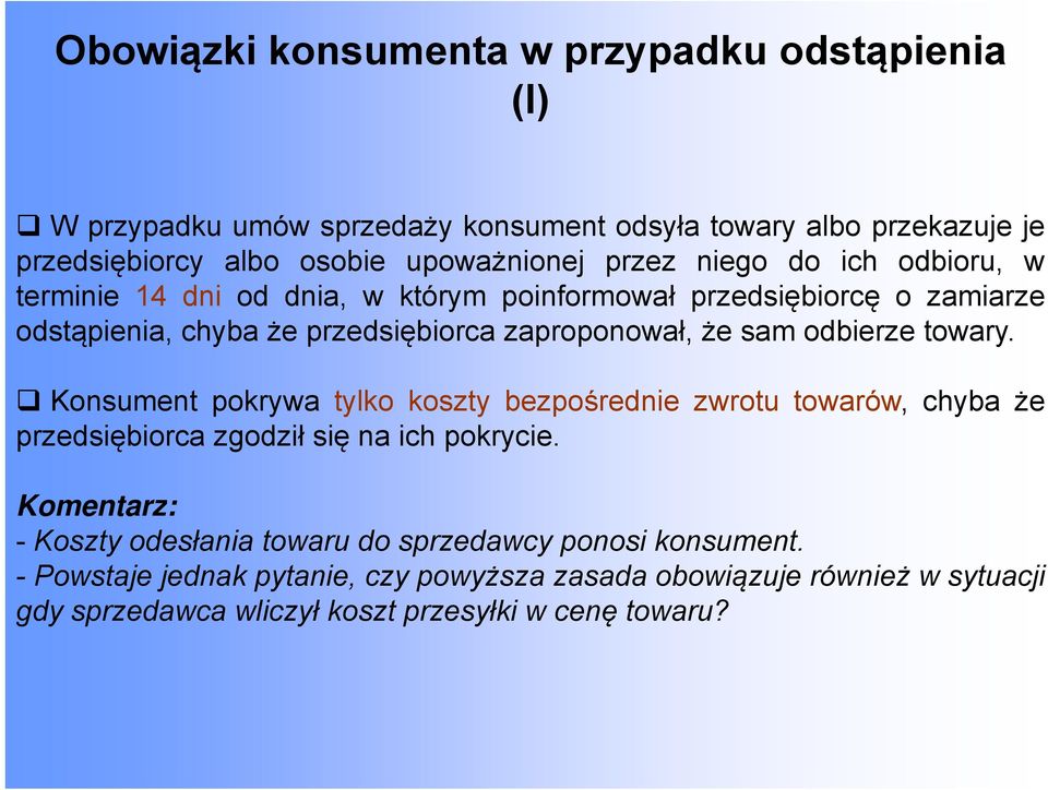 odbierze towary. Konsument pokrywa tylko koszty bezpośrednieś zwrotu towarów, chyba że przedsiębiorca zgodził się na ich pokrycie.