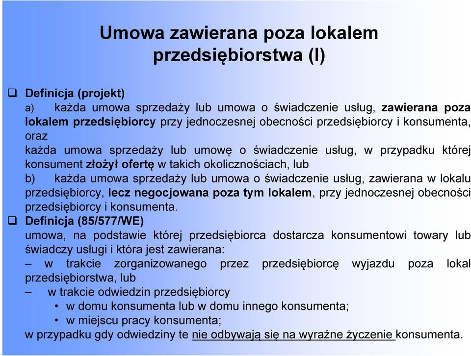 świadczenie usług, zawierana w lokalu przedsiębiorcy, lecz negocjowana poza tym lokalem, przy jednoczesnej obecności przedsiębiorcy i konsumenta.