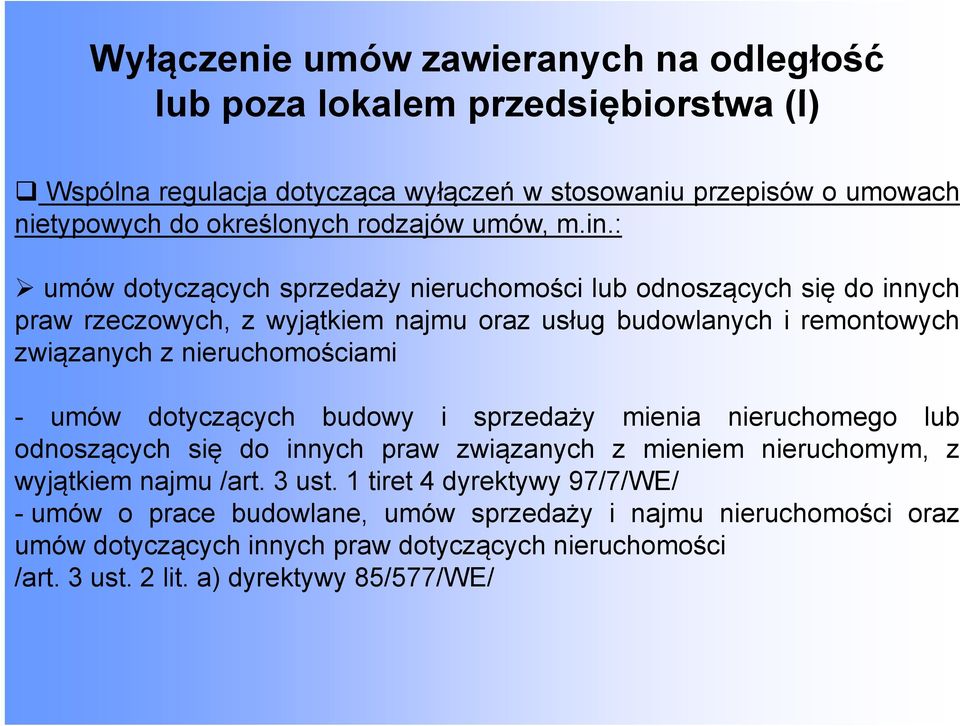 : umów dotyczących sprzedaży nieruchomości lub odnoszących się do innych praw rzeczowych, z wyjątkiem najmu oraz usług budowlanych i remontowych związanychą z nieruchomościami - umów