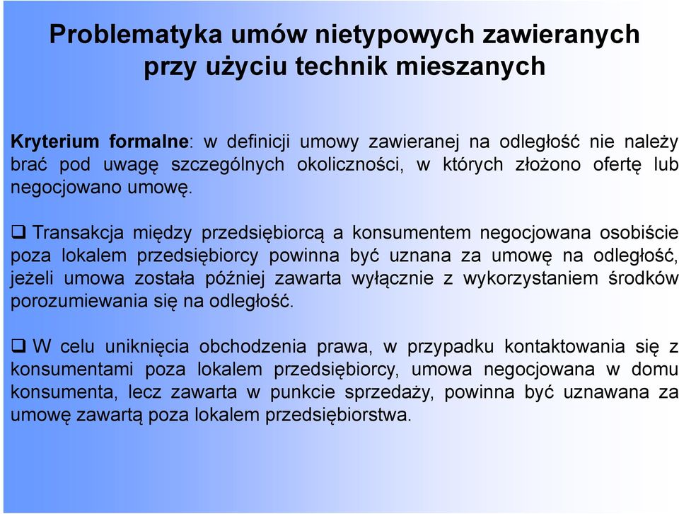 Transakcja między przedsiębiorcą a konsumentem negocjowana osobiście poza lokalem przedsiębiorcy powinna być uznana za umowę na odległość, jeżeli umowa została później zawarta