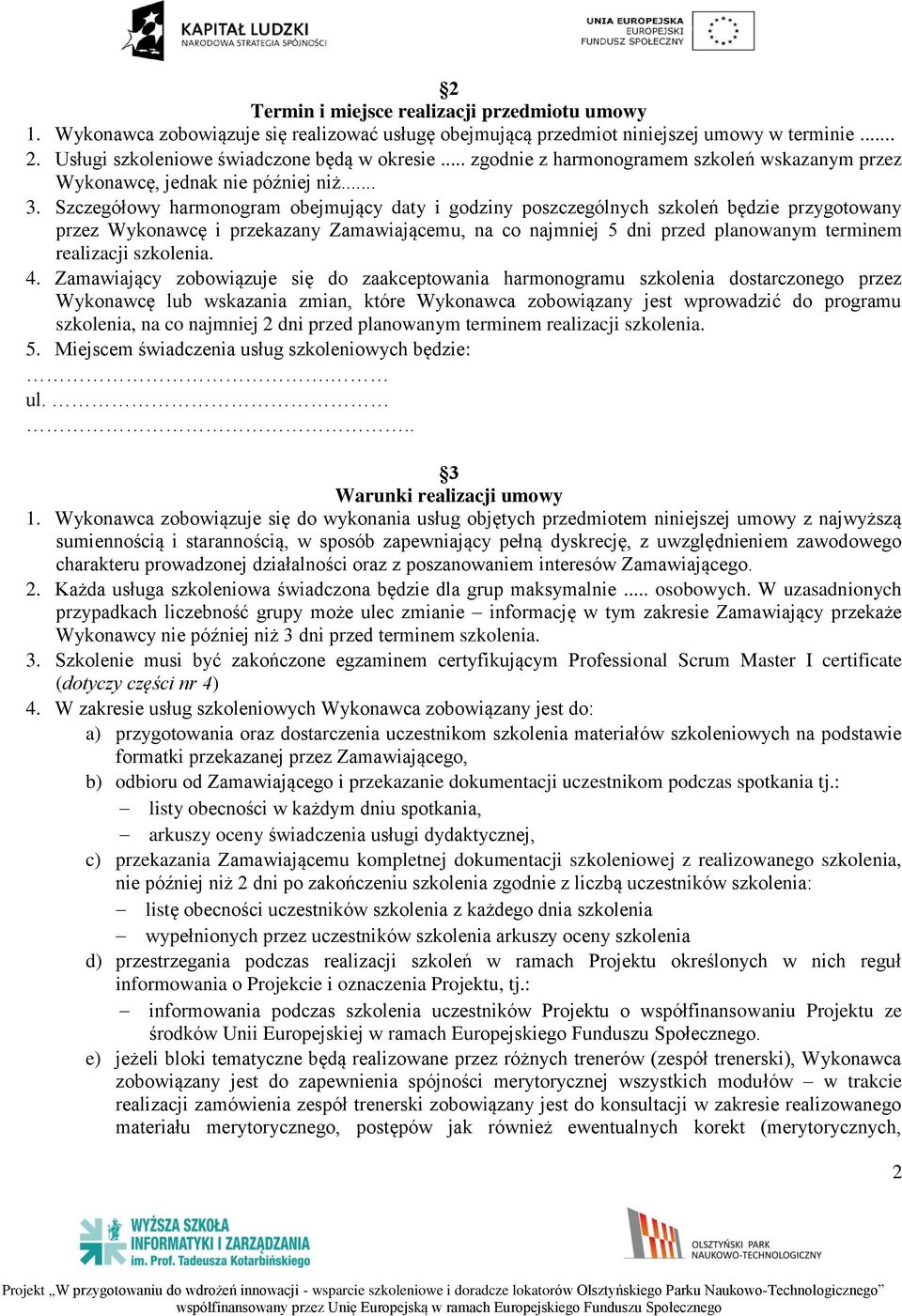 Szczegółowy harmonogram obejmujący daty i godziny poszczególnych szkoleń będzie przygotowany przez Wykonawcę i przekazany Zamawiającemu, na co najmniej 5 dni przed planowanym terminem realizacji