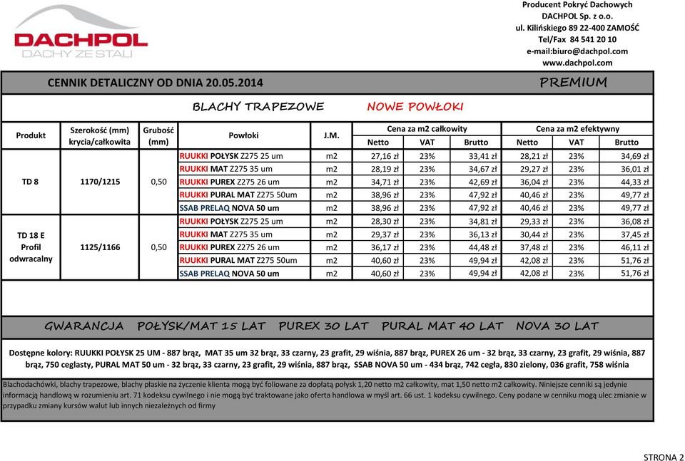 35 um m2 28,19 zł 23% 34,67 zł 29,27 zł 23% 36,01 zł TD 8 1170/1215 RUUKKI PUREX Z275 26 um m2 34,71 zł 23% 42,69 zł 36,04 zł 23% 44,33 zł RUUKKI PURAL MAT Z275 50um m2 38,96 zł 23% 47,92 zł 40,46 zł