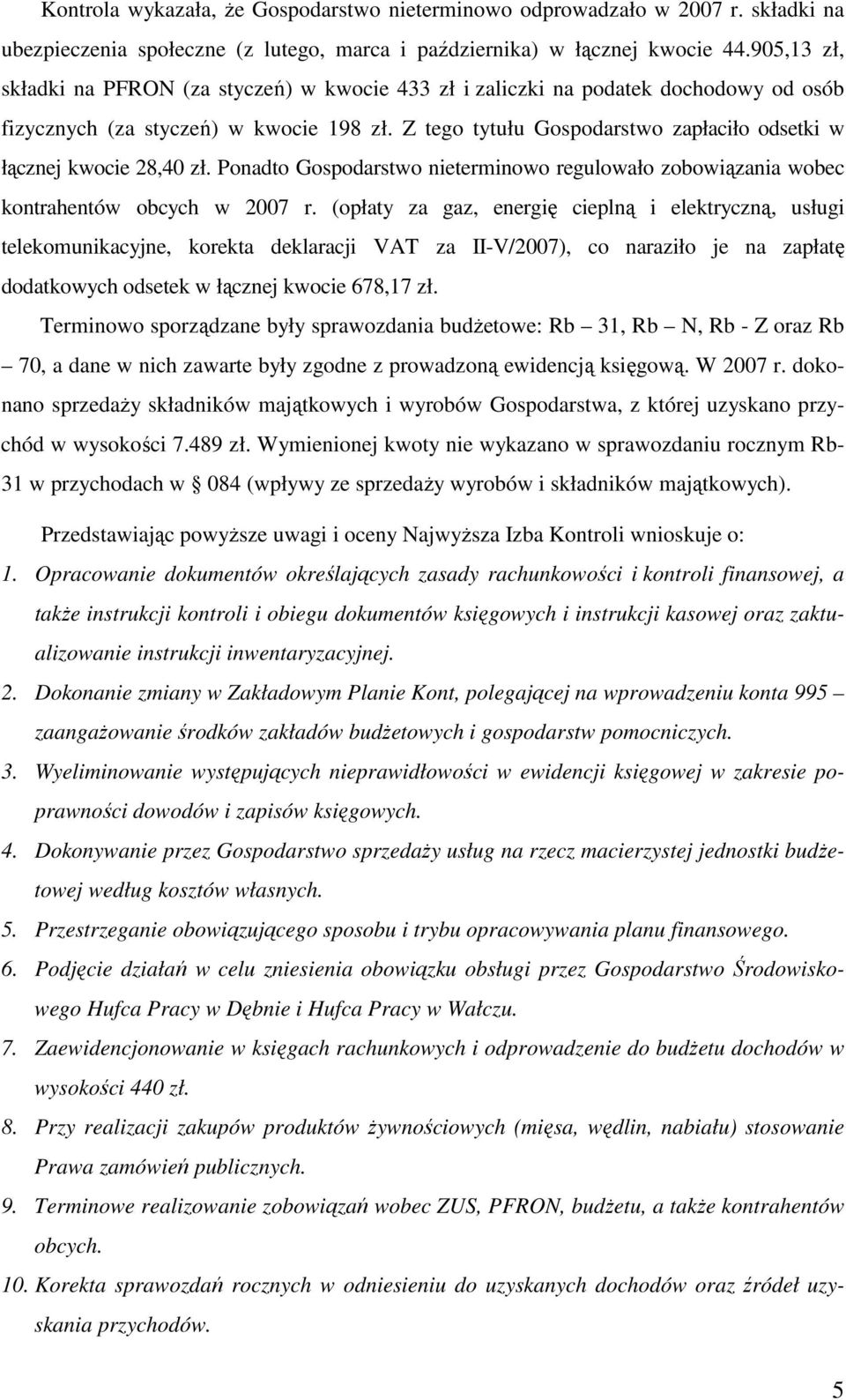 Z tego tytułu Gospodarstwo zapłaciło odsetki w łącznej kwocie 28,40 zł. Ponadto Gospodarstwo nieterminowo regulowało zobowiązania wobec kontrahentów obcych w 2007 r.