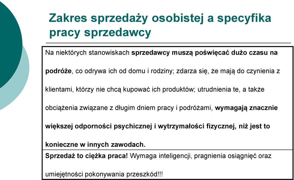 obciążenia związane z długim dniem pracy i podróżami, wymagają znacznie większej odporności psychicznej i wytrzymałości fizycznej, niż jest