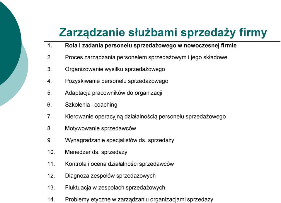 Adaptacja pracowników do organizacji 6. Szkolenia i coaching 7. Kierowanie operacyjną działalnością personelu sprzedażowego 8. Motywowanie sprzedawców 9.