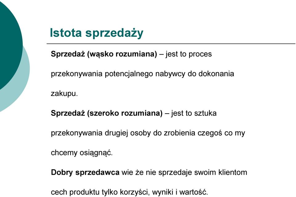 Sprzedaż (szeroko rozumiana) jest to sztuka przekonywania drugiej osoby do