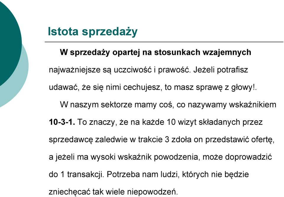 . W naszym sektorze mamy coś, co nazywamy wskaźnikiem 10-3-1.