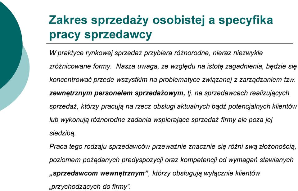 na sprzedawcach realizujących sprzedaż, którzy pracują na rzecz obsługi aktualnych bądź potencjalnych klientów lub wykonują różnorodne zadania wspierające sprzedaż firmy ale poza jej