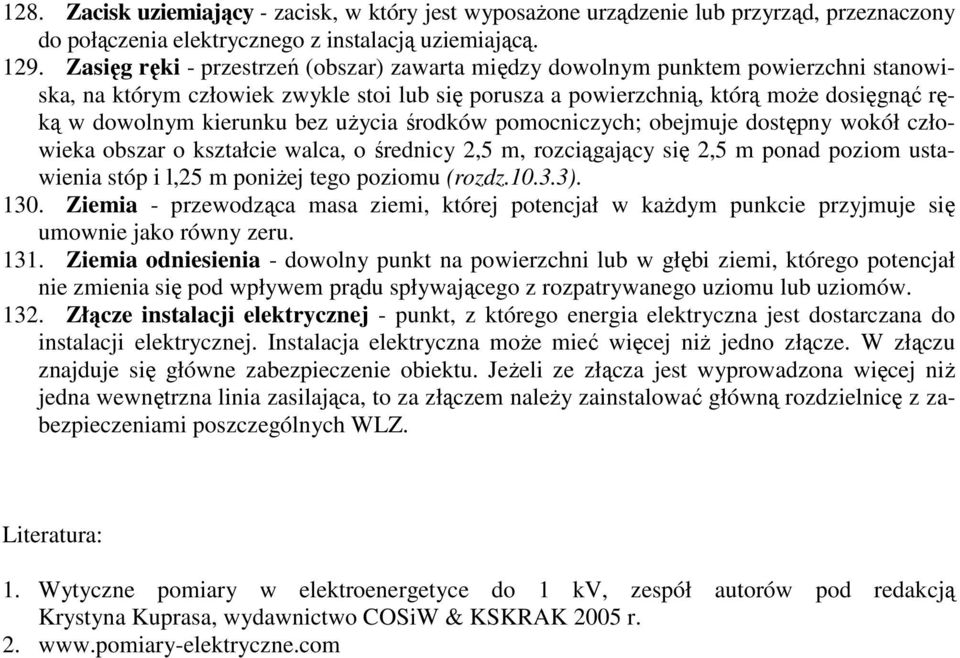 bez użycia środków pomocniczych; obejmuje dostępny wokół człowieka obszar o kształcie walca, o średnicy 2,5 m, rozciągający się 2,5 m ponad poziom ustawienia stóp i l,25 m poniżej tego poziomu (rozdz.