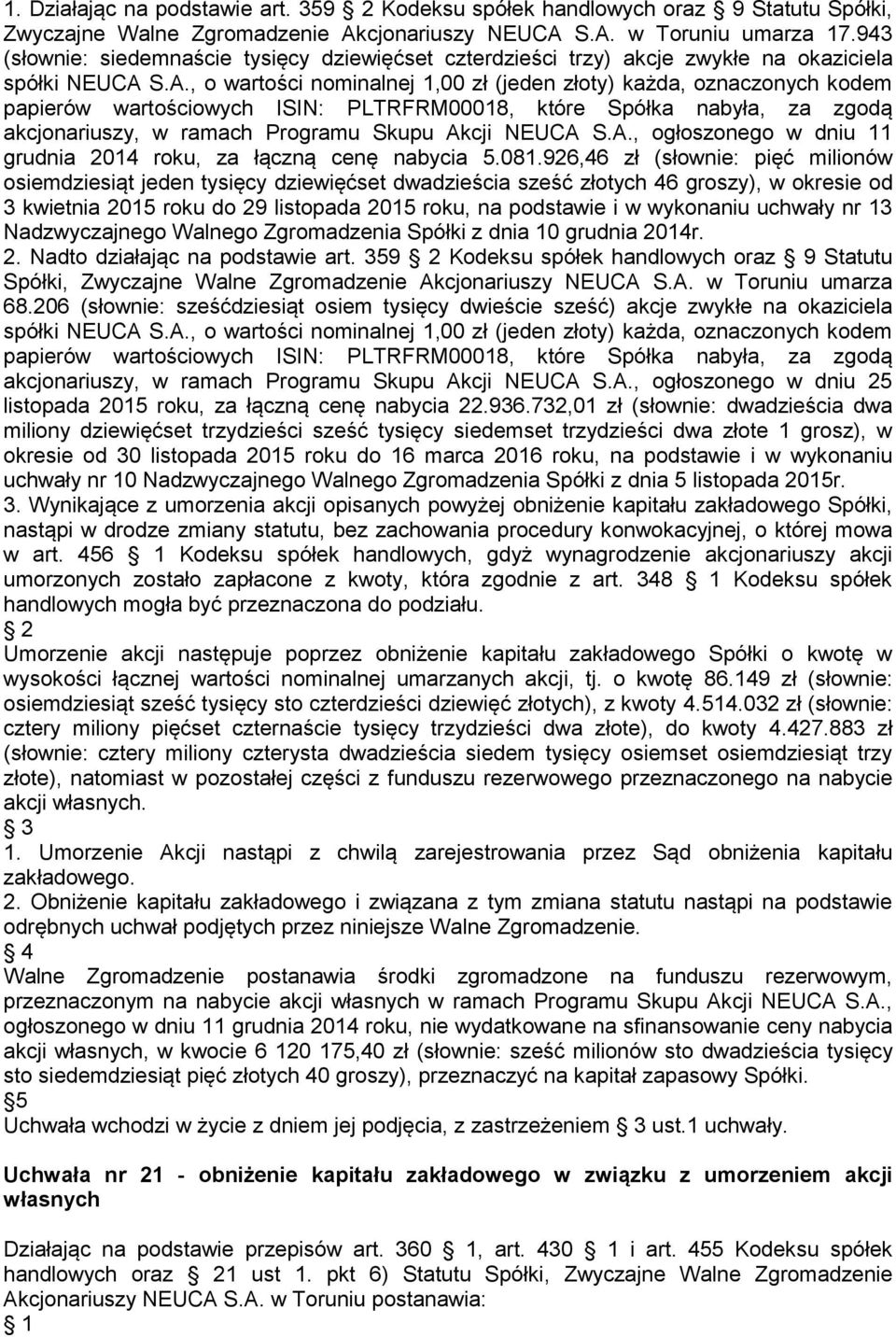 S.A., o wartości nominalnej 1,00 zł (jeden złoty) każda, oznaczonych kodem papierów wartościowych ISIN: PLTRFRM00018, które Spółka nabyła, za zgodą akcjonariuszy, w ramach Programu Skupu Akcji NEUCA